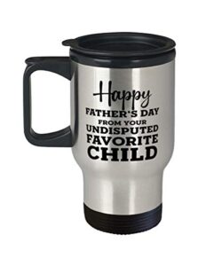 fathers day travel mug, happy father's day from your undisputed favorite child, unique gifts for dad from daughter son