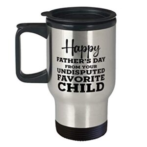 Fathers Day Travel Mug, Happy Father's Day From Your Undisputed Favorite Child, Unique Gifts For Dad From Daughter Son