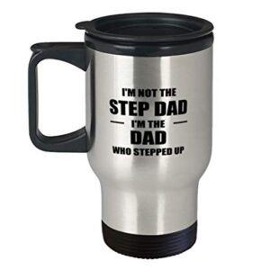 Fathers Day Stepfather Travel Mug, I'm Not The Step-Dad I'm The Dad Who Stepped Up, Unique Gifts For Step Dad From Daughter Son