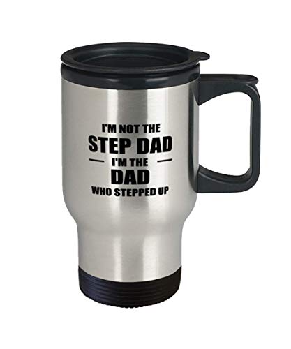 Fathers Day Stepfather Travel Mug, I'm Not The Step-Dad I'm The Dad Who Stepped Up, Unique Gifts For Step Dad From Daughter Son