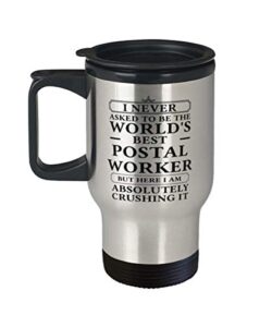 postal worker funny tumbler travel coffee mug gifts ideas for birthday or christmas. i never asked to be the world's best postal worker but here i am absolutely crushing it