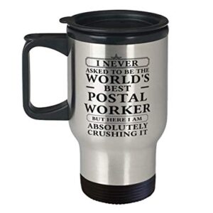 Postal Worker Funny Tumbler Travel Coffee Mug Gifts Ideas for Birthday or Christmas. I Never Asked To Be The World's Best Postal Worker But Here I Am Absolutely Crushing it