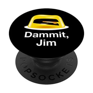 dammit, jim!- funny office sayings- awesome office gift tee popsockets popgrip: swappable grip for phones & tablets