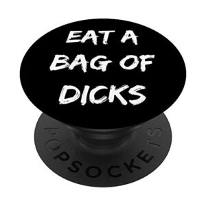 eat a bag of dicks gift popsockets popgrip: swappable grip for phones & tablets