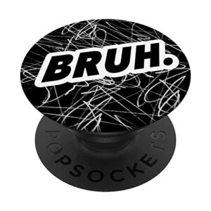 bruh funny meme black and white abstract sketch teen boys popsockets popgrip: swappable grip for phones & tablets