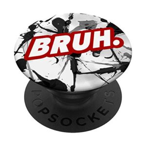 bruh funny meme black red white paint splatters teen boys popsockets popgrip: swappable grip for phones & tablets