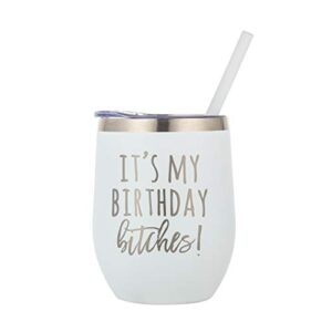 it's my birthday b*itches white stainless steel 12oz wine tumbler, birthday wine glass with engraved print, perfect birthday present wine glass, happy birthday wine glass, birthday glass