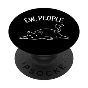 ew people cat cats meow kitty lovers hate people gift popsockets swappable popgrip