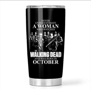 never underestimate a woman who watches the walking-dead and was born in october stainless steel tumbler 20oz travel mug