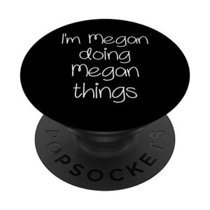 i'm megan doing funny things women name birthday gift idea popsockets popgrip: swappable grip for phones & tablets