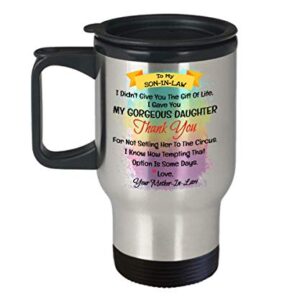 To My Dear Son In Law I Didn't Give You The Gift Of Life I Gave You My Gorgeous Daughter Coffee Mug - To My Son In Law Travel Mug - Gift For Son In La