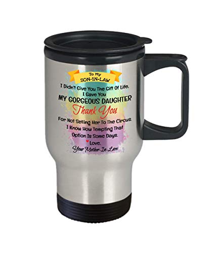 To My Dear Son In Law I Didn't Give You The Gift Of Life I Gave You My Gorgeous Daughter Coffee Mug - To My Son In Law Travel Mug - Gift For Son In La