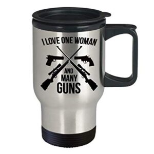 I Love One Woman and Many Guns Travel Mug Gift for Gun Lover Enthusiast Gift for Him Husband Boyfriend