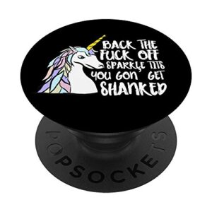 back the fuck off sparkle tits you gon get shanked unicorn popsockets popgrip: swappable grip for phones & tablets