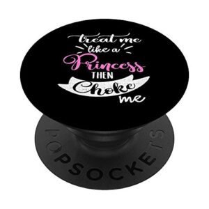 treat me like princess kink bdsm dom choke me submissive popsockets grip and stand for phones and tablets