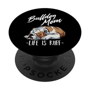 funny english bulldog gift apparel bulldog mom life is ruff popsockets grip and stand for phones and tablets