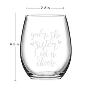 Best Sister Gifts for Women, You're the Sister I Got to Choose Wine Glass 15Oz - Funny Birthday, Valentines, Galentines Day Gifts for Women Her Friends Female Girls Sister BFF