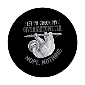 Let Me Check My Giveashitometer Nope Nothing Cute Sloth PopSockets PopGrip: Swappable Grip for Phones & Tablets