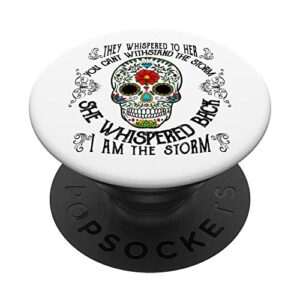 sugar skull she whispered back i am the storm graphic design popsockets popgrip: swappable grip for phones & tablets