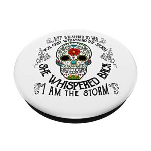 Sugar Skull She Whispered Back I am the Storm Graphic Design PopSockets PopGrip: Swappable Grip for Phones & Tablets