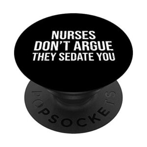 nurses don't argue they sedate you funny nurse popsockets swappable popgrip