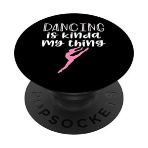 dancing gifts for teen girls dancing is my thing shirt gift popsockets popgrip: swappable grip for phones & tablets