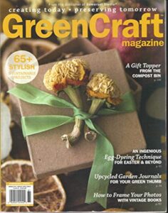 green craft magazine, spring, 2018 volume, 9 issue # 1 display until april, 30th 2018 ( creating today * preserving tomorrow ) . ( please note: all these magazines are pet & smoke free magazines. no address label. (single issue magazine )