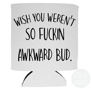 letterkenny wish you weren't so fuckin awkward bud- foldable collapsible can cooler beverage insulator white for 12 oz cans