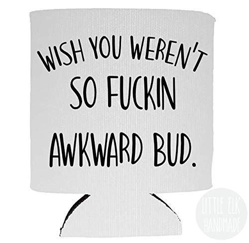 Letterkenny Wish You Weren't so Fuckin Awkward Bud- Foldable Collapsible Can Cooler Beverage Insulator White For 12 Oz Cans