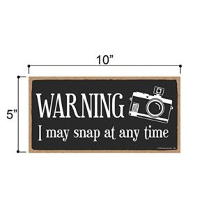 Honey Dew Gifts Funny Wooden Sign, Warning I May Snap at Any Time, Photography Decor, Hanging Wall Art Decorations for Home, Photographer Gifts, 5 Inches by 10 Inches