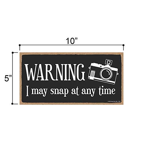 Honey Dew Gifts Funny Wooden Sign, Warning I May Snap at Any Time, Photography Decor, Hanging Wall Art Decorations for Home, Photographer Gifts, 5 Inches by 10 Inches