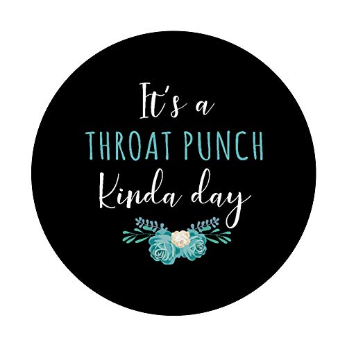 It's A Throat Punch Kinda Day Flower Fun Humorous Women Girl PopSockets PopGrip: Swappable Grip for Phones & Tablets