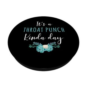 It's A Throat Punch Kinda Day Flower Fun Humorous Women Girl PopSockets PopGrip: Swappable Grip for Phones & Tablets