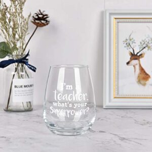 I'm a Teacher What's Your Superpower Stemless Wine Glass Teacher Wine Glass for Teacher's Day, Teacher's Appreaciarion Week, 15 Oz