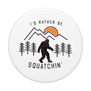 Sasquatch Meme - I'd Rather Be Squatchin - Bigfoot Fan PopSockets Swappable PopGrip