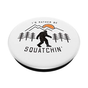 Sasquatch Meme - I'd Rather Be Squatchin - Bigfoot Fan PopSockets Swappable PopGrip