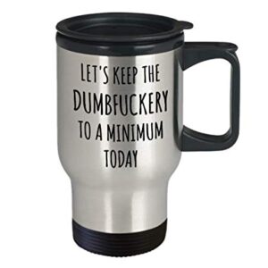 HollyWood & Twine Let's Keep The Dumbfuckery to a Minimum Today Mug Funny Office Stainless Steel Insulated Travel Coffee Cup for Work