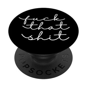 fuck that shit - women motivation phone grip popsockets popgrip: swappable grip for phones & tablets