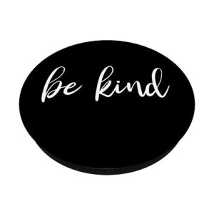 Be Kind - Motivational and Inspirational Quote PopSockets PopGrip: Swappable Grip for Phones & Tablets