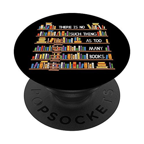 There Is No Such Thing As Too Many Books Lover PopSockets Swappable PopGrip