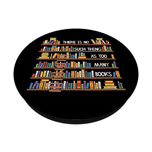 There Is No Such Thing As Too Many Books Lover PopSockets Swappable PopGrip