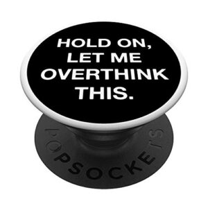 hold on let me overthink this funny sarcastic popsockets popgrip: swappable grip for phones & tablets