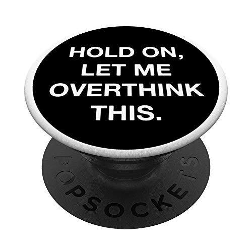 Hold On Let Me Overthink This Funny Sarcastic PopSockets PopGrip: Swappable Grip for Phones & Tablets