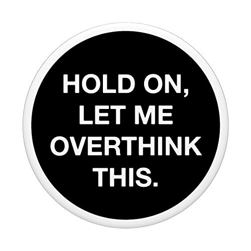 Hold On Let Me Overthink This Funny Sarcastic PopSockets PopGrip: Swappable Grip for Phones & Tablets