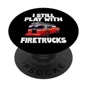 i still play with firetrucks fire rescuer firefighter gifts popsockets popgrip: swappable grip for phones & tablets