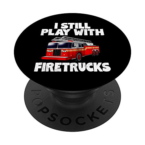 I Still Play With Firetrucks Fire Rescuer Firefighter Gifts PopSockets PopGrip: Swappable Grip for Phones & Tablets