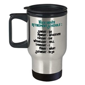 Funny Travel Mug Truck Driver Gift Ideas for Birthday or Christmas. Truck Driver Retirement Schedule: Sunday-do Monday-whatever Tuesday-the Wednesday-