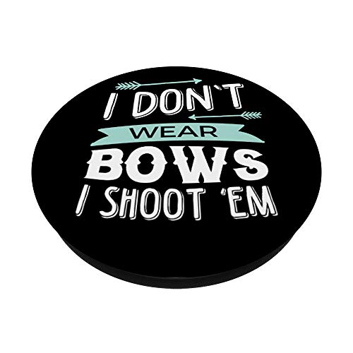 I Don't Wear Bows I Shoot Them Archery PopSockets Grip and Stand for Phones and Tablets