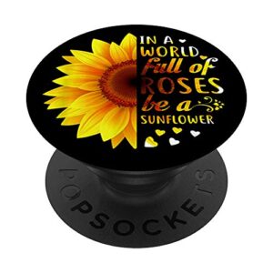 in a world full of roses be sunflower fun gift popsockets popgrip: swappable grip for phones & tablets