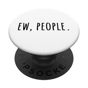 funny ew people sarcasm quote popsockets popgrip: swappable grip for phones & tablets